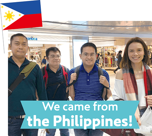 We came from
the Philippines!