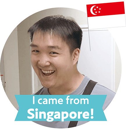 I came from
Singapore!